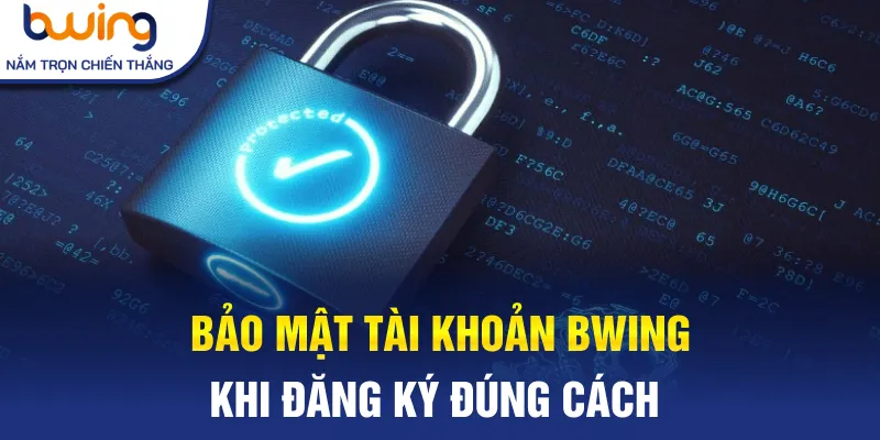 Bảo mật tài khoản Bwing khi đăng ký đúng cách