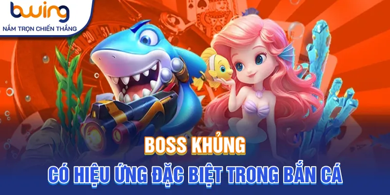 Boss khủng có hiệu ứng đặc biệt trong bắn cá