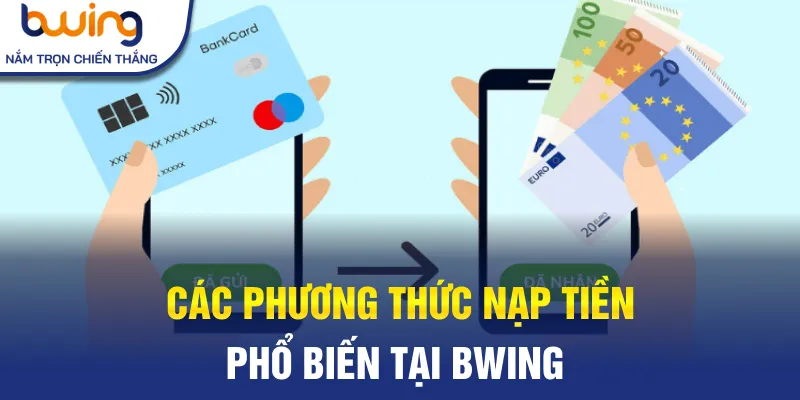 Các phương thức nạp tiền phổ biến tại Bwing