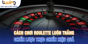 cách chơi roulette luôn thắng