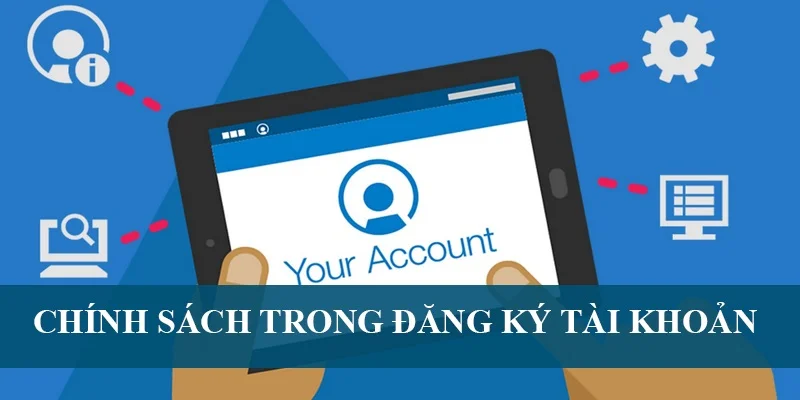 Chính sách trong đăng ký tài khoản