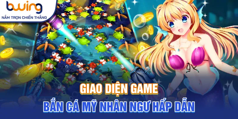 Giao diện game bắn cá mỹ nhân ngư hấp dẫn