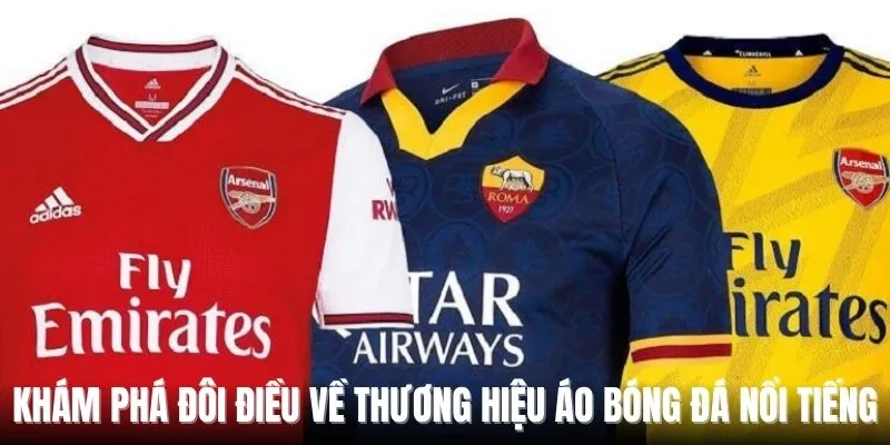 Khám phá đôi điều về thương hiệu áo bóng đá nổi tiếng