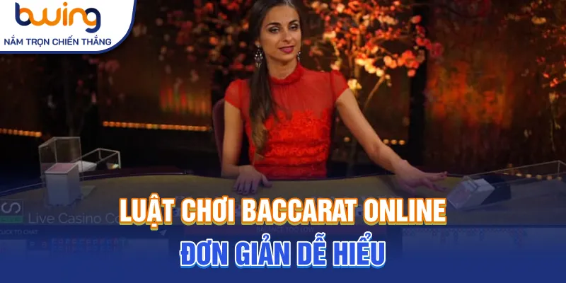 Luật chơi baccarat online đơn giản dễ hiểu