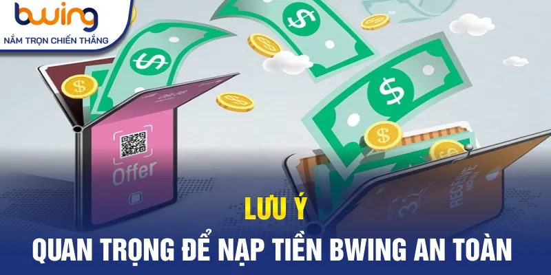 Lưu ý quan trọng để nạp tiền Bwing an toàn